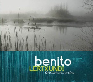 Oroimenaren oraina.  Benito Lertxundi. Elkarlanean S. L. 2011ko udaberrian argitaratua. 